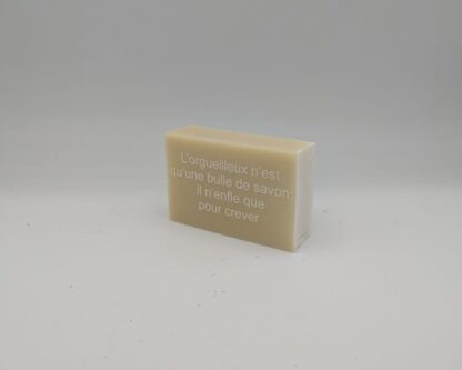 "L'orgueilleux n'est qu'une bulle de savon, il n'enfle que pour creuver"